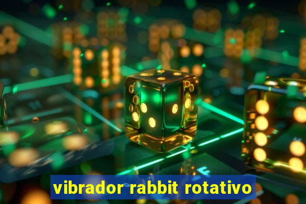 vibrador rabbit rotativo